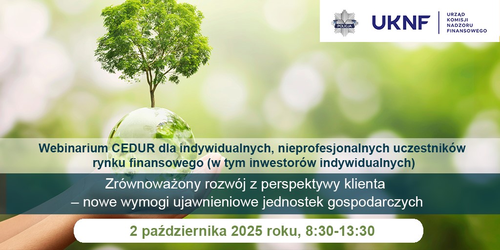 Zdjęcie artykułu Urząd Komisji Nadzoru Finansowego (UKNF) zaprasza na webinarium CEDUR „Zrównoważony rozwój z perspektywy klienta – nowe wymogi ujawnieniowe jednostek gospodarczych"